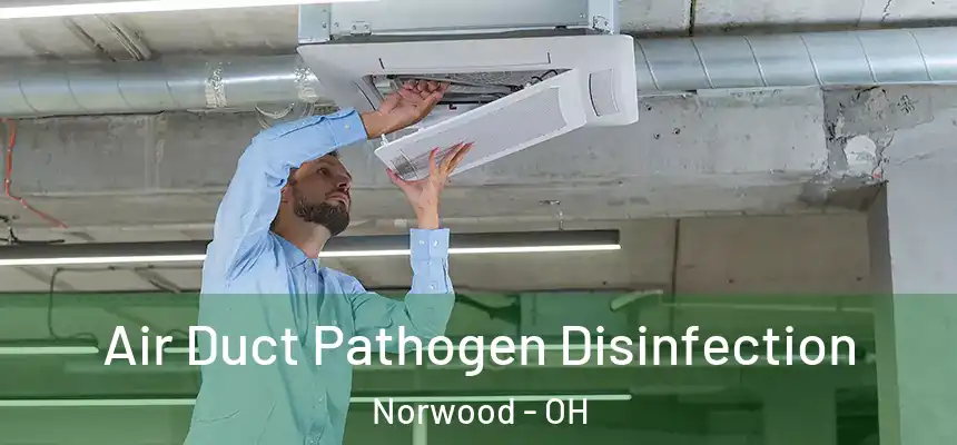  Air Duct Pathogen Disinfection Norwood - OH