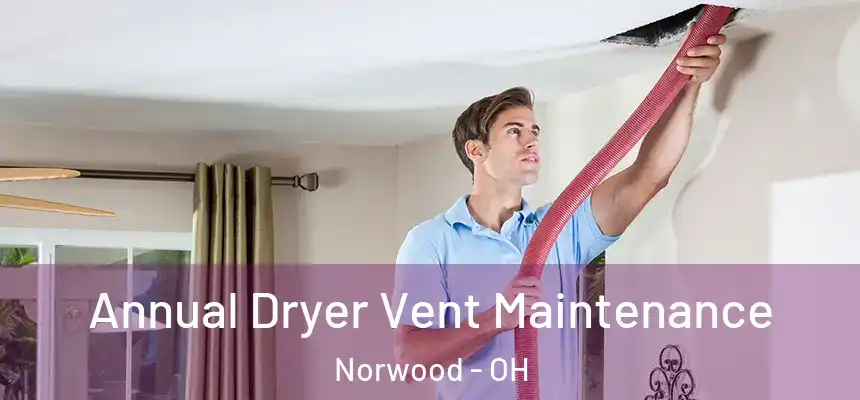 Annual Dryer Vent Maintenance Norwood - OH