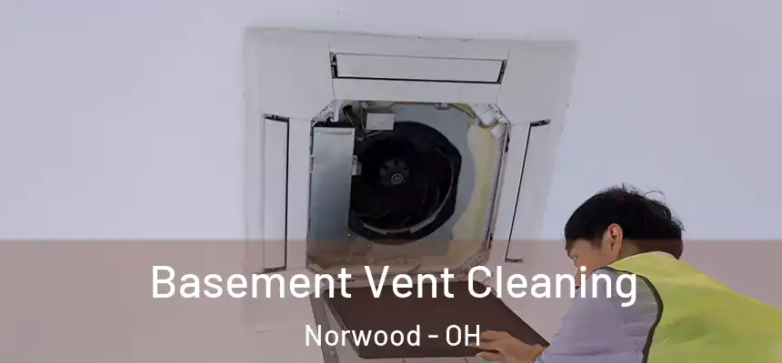  Basement Vent Cleaning Norwood - OH
