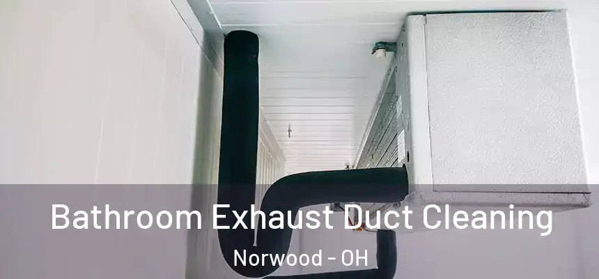 Bathroom Exhaust Duct Cleaning Norwood - OH
