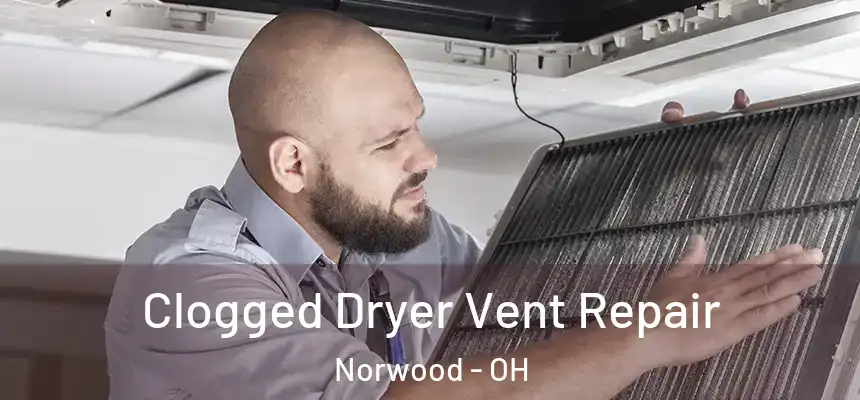  Clogged Dryer Vent Repair Norwood - OH