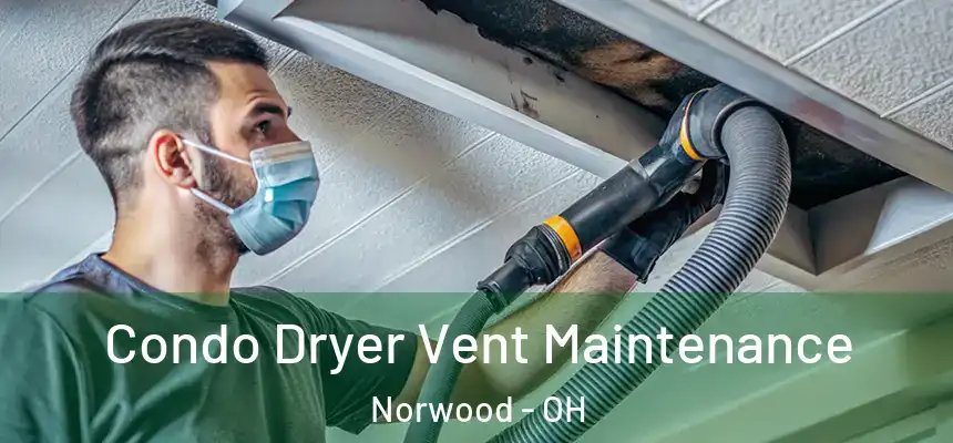  Condo Dryer Vent Maintenance Norwood - OH