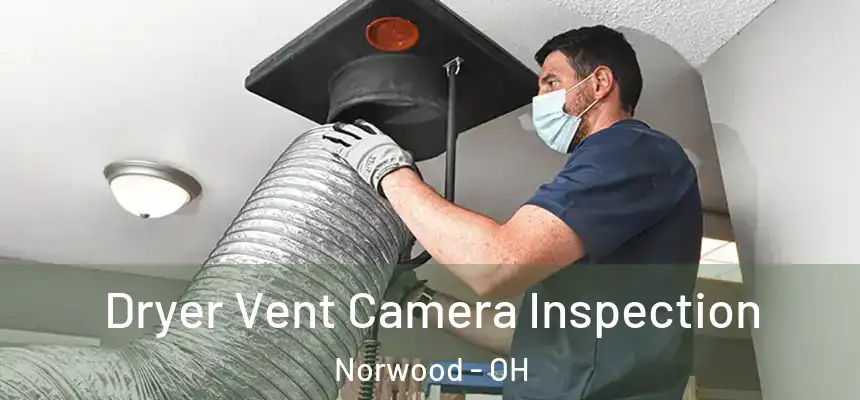  Dryer Vent Camera Inspection Norwood - OH