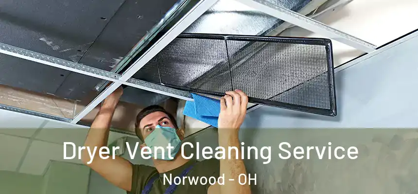 Dryer Vent Cleaning Service Norwood - OH