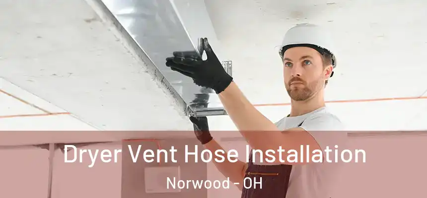  Dryer Vent Hose Installation Norwood - OH