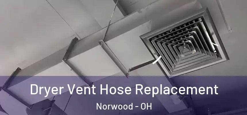  Dryer Vent Hose Replacement Norwood - OH