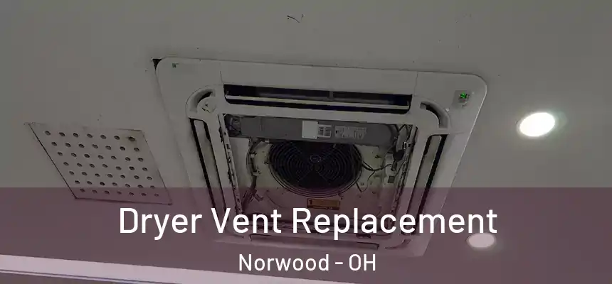  Dryer Vent Replacement Norwood - OH