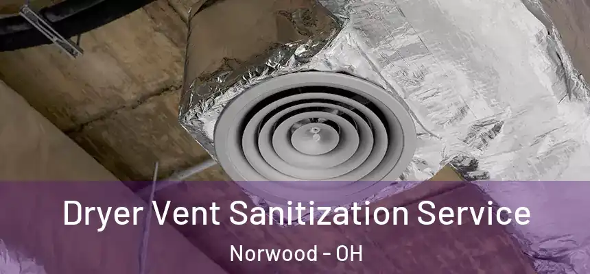  Dryer Vent Sanitization Service Norwood - OH