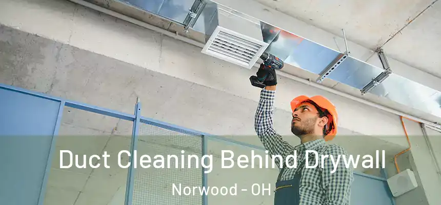 Duct Cleaning Behind Drywall Norwood - OH