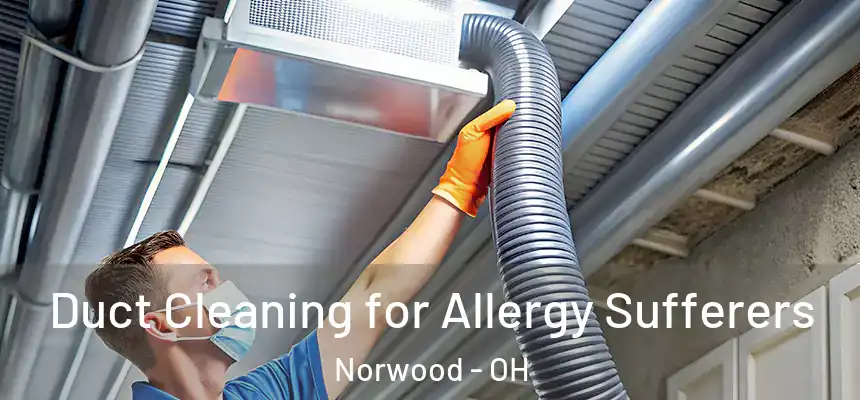  Duct Cleaning for Allergy Sufferers Norwood - OH