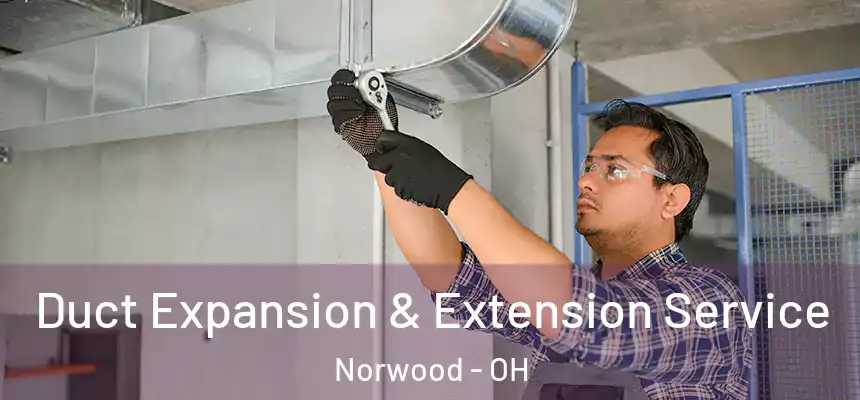  Duct Expansion & Extension Service Norwood - OH