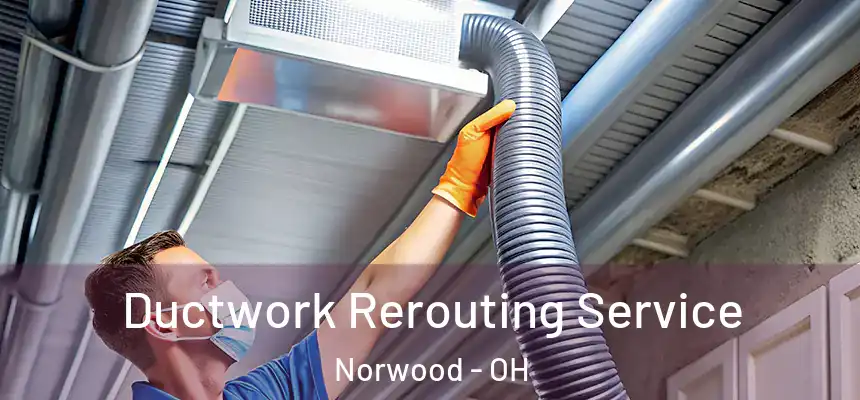  Ductwork Rerouting Service Norwood - OH
