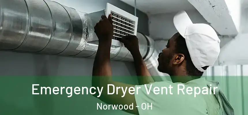 Emergency Dryer Vent Repair Norwood - OH