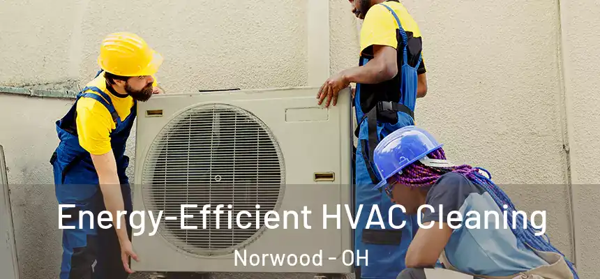  Energy-Efficient HVAC Cleaning Norwood - OH