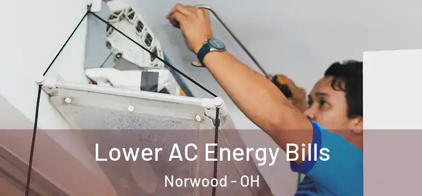  Lower AC Energy Bills Norwood - OH
