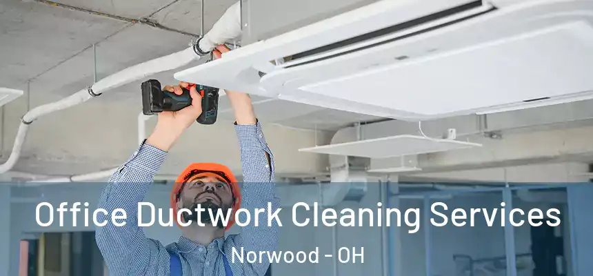Office Ductwork Cleaning Services Norwood - OH