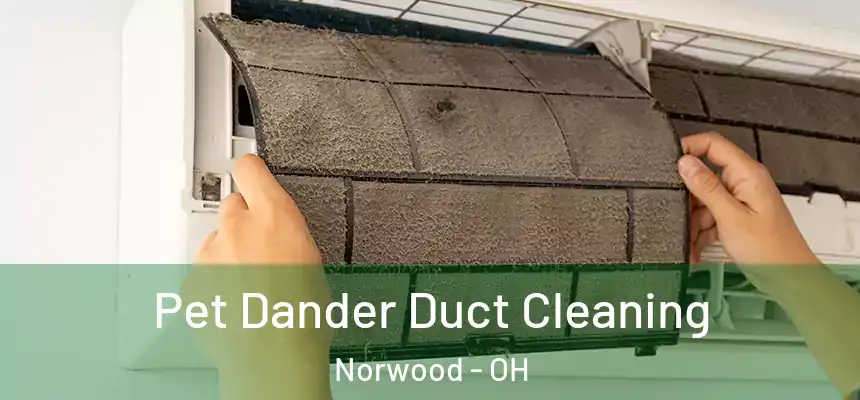 Pet Dander Duct Cleaning Norwood - OH