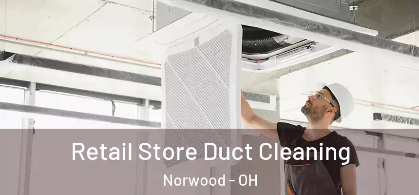  Retail Store Duct Cleaning Norwood - OH
