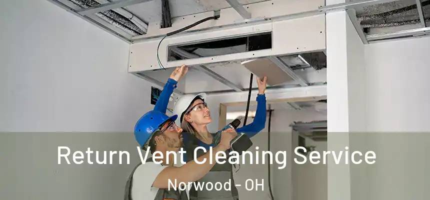 Return Vent Cleaning Service Norwood - OH