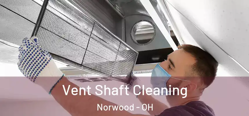  Vent Shaft Cleaning Norwood - OH