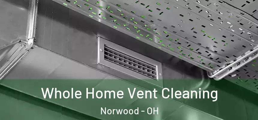  Whole Home Vent Cleaning Norwood - OH